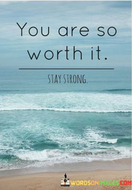 You-Are-So-Worth-It-Quotes.jpeg