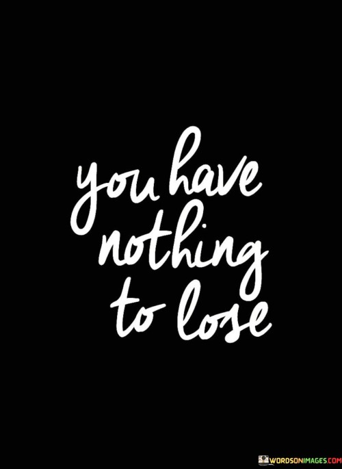 You-Have-Nothing-To-Lose-Quotes.jpeg
