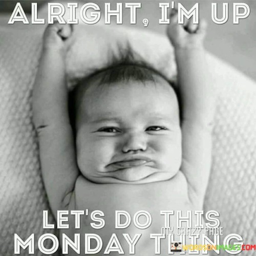 Alright-Im-Up-Lets-Do-This-Monday-Thing-Quotes.jpeg