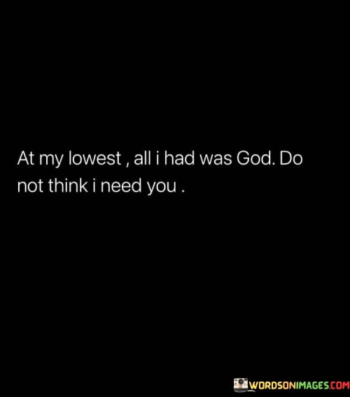 At-My-Lowest-All-I-Was-God-Do-Not-Think-I-Need-You-Quotes.jpeg