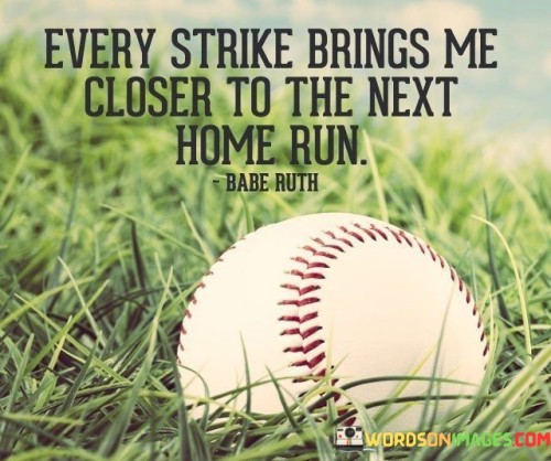 Every-Strike-Brings-Me-Closer-To-The-Next-Quotes.jpeg