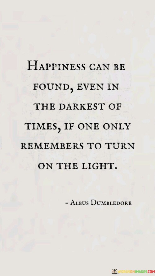 Happiness-Can-Be-Found-Even-In-The-Darkest-Of-Times-Quotes.jpeg