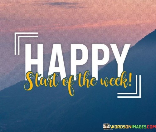 Happy-Start-Of-The-Week-Quotes.jpeg