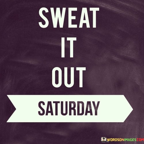 Sweat-It-Out-Saturday-Quotes.jpeg
