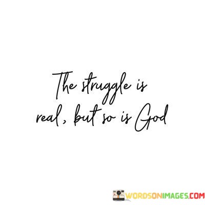 The-Struggle-Is-Real-But-So-Is-God-Quotes.jpeg