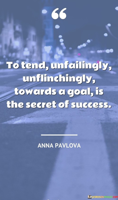 To-Tend-Unfailingly-Unflinchingly-Towards-A-Goal-Quotes.jpeg