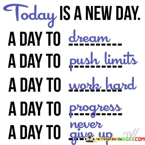 Today-Is-A-New-Day-A-Day-To-Dream-A-Day-To-Push-Quotes.jpeg