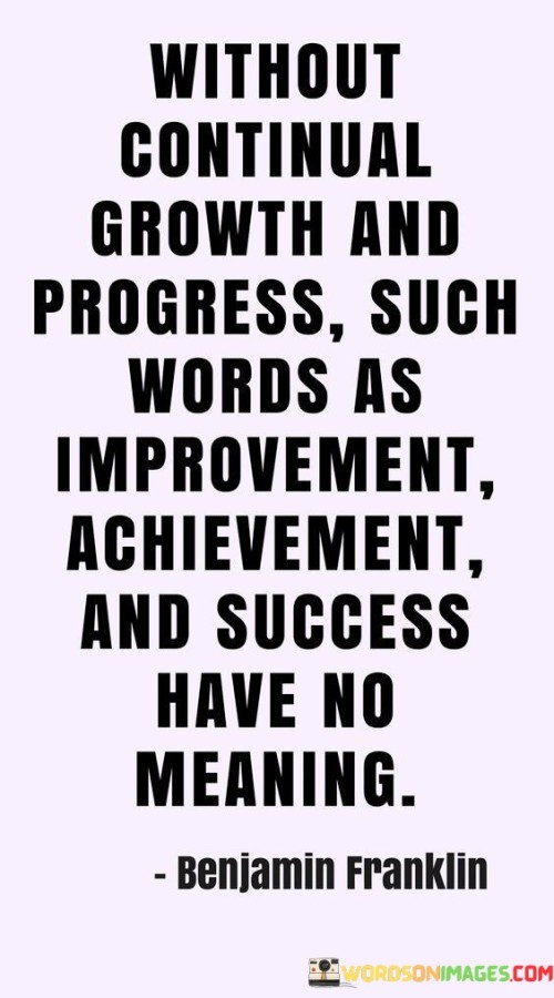 Without-Continual-Growth-And-Progress-Such-Words-Quotes.jpeg