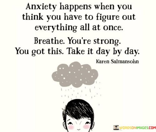 Anxiety-Happens-When-You-Think-You-Have-To-Figure-Out-Everything-Quotes.jpeg