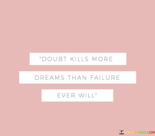 Doubt-Kills-More-Dreams-Than-Failure-Ever-Wil-L-Quotes.jpeg