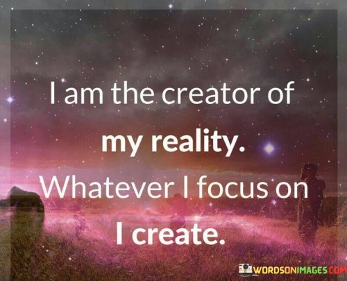 I Am The Creator Of My Reality Whatever Quotes