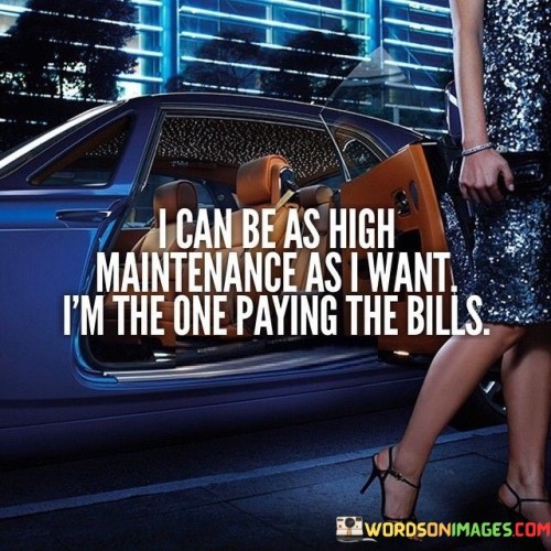 I-Can-Be-As-High-Maintenance-As-I-Want-Im-The-One-Paying-Quotes.jpeg