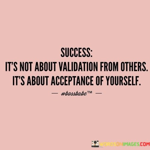 Success-Its-Not-About-Validation-From-Others-Quotes.jpeg