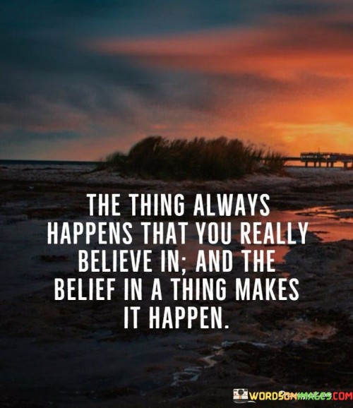 The-Thing-Always-Happens-That-You-Really-Believe-In-Quotes.jpeg