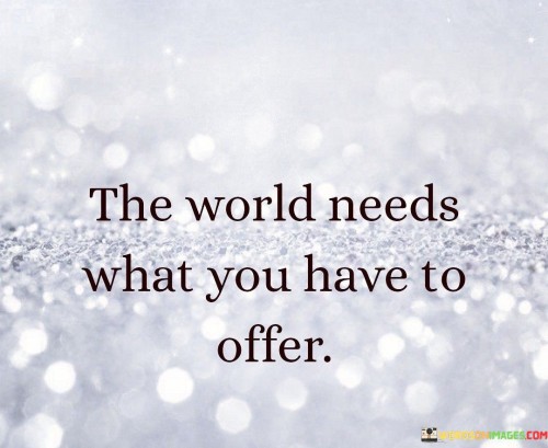 The Word Needs What You Have To Offer Quotes