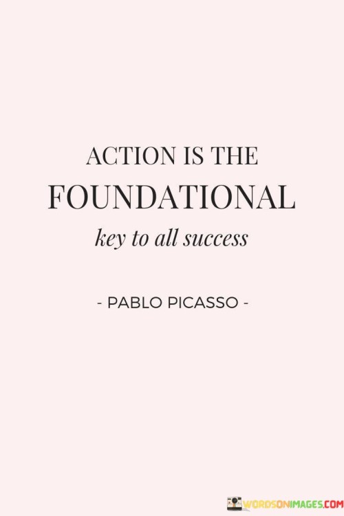 Action-Is-The-Foundational-Key-To-All-Success-Quotes.jpeg