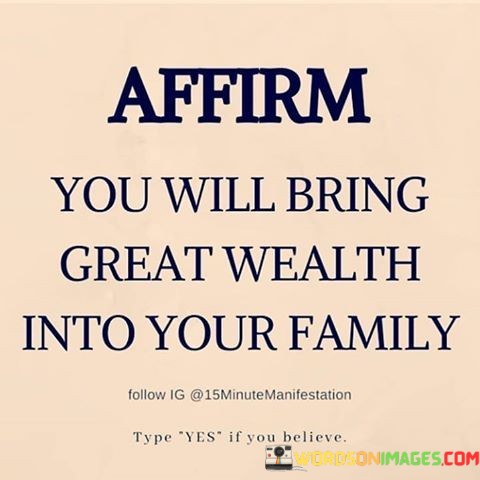 Affirm-You-Will-Bring-Great-Wealth-Into-Your-Family-Quotes.jpeg