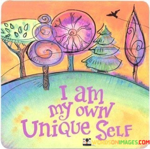 I-Am-My-Own-Unique-Self-Quotes.jpeg