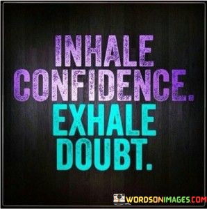 Inhale-Confidence-Exhale-Doubt-Quotes.jpeg