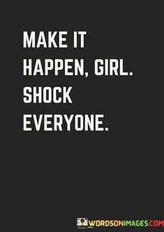 Make-Happen-Girls-Shock-Everyone-Quotes.jpeg