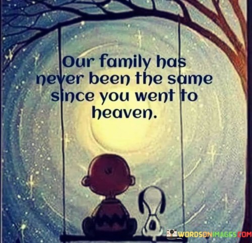 Our-Family-Has-Never-Been-The-Same-Since-You-Went-To-Heaven-Quotes.jpeg