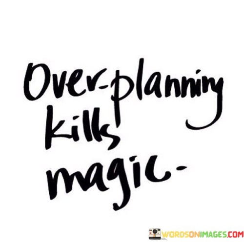 Over-Planning-Kills-Magic-Quotes.jpeg