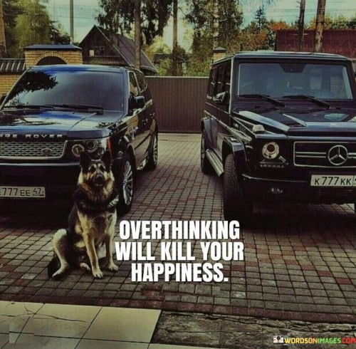Overthinking-Will-Kill-Your-Happiness-Quotes.jpeg