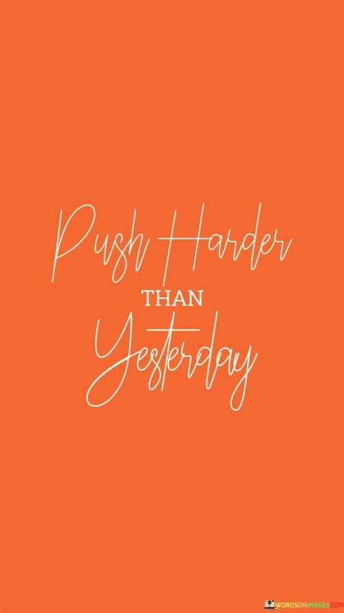 Push-Harder-Than-Yesterday-Quotes.jpeg