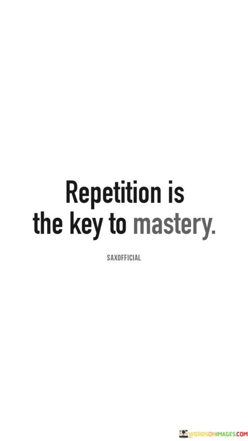 Repetition-Is-The-Key-To-Mastery-Quotes.jpeg
