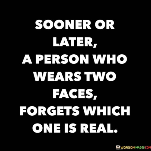 Sooner-Or-Later-A-Person-Who-Wears-Two-Faces-Forgets-Which-One-Is-Real-Quotes.jpeg