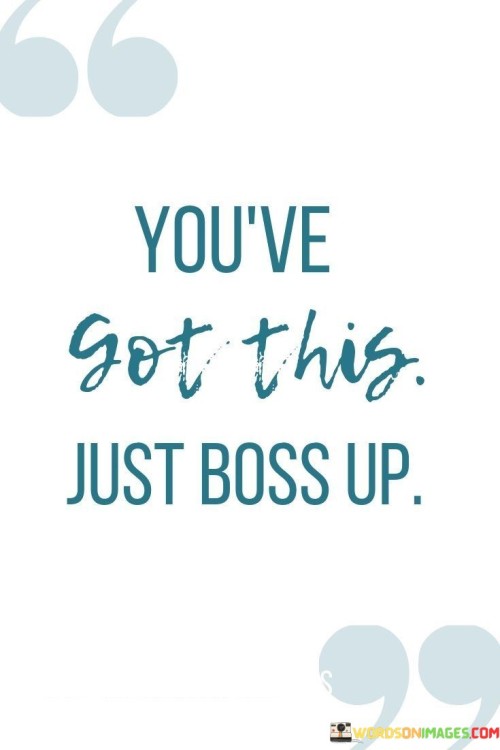 Youve-Got-This-Just-Boss-Up-Quotes.jpeg