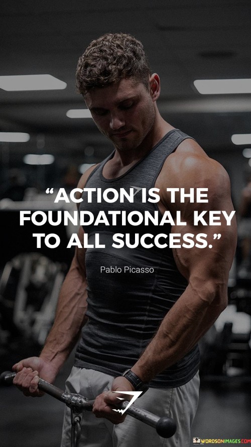 Action-Is-The-Foundational-Key-To-All-Success-Quotes.jpeg