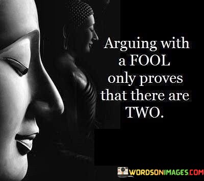 Arguing-With-A-Fool-Only-Proves-That-There-Are-Two-Quotes.jpeg