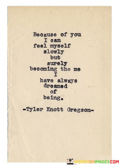 Because-Of-You-I-Can-Feel-Myself-Slowly-But-Surely-Becoming-Quotes.jpeg
