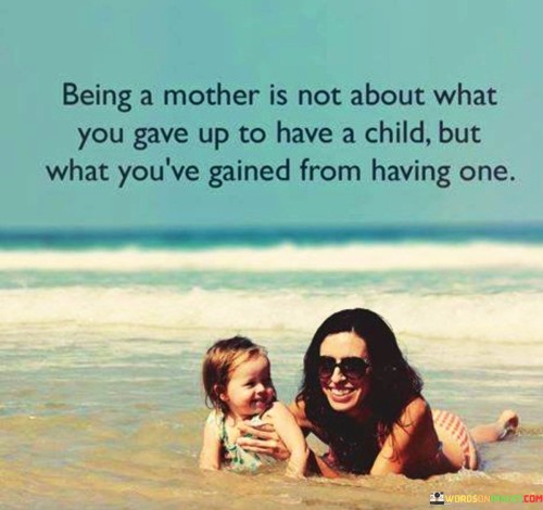 Being-A-Mother-Is-Not-About-What-You-Gave-Up-To-Have-A-Child-Quotes.jpeg