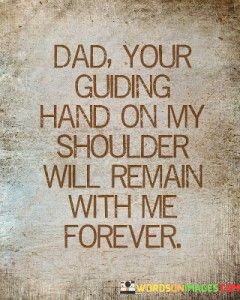 Dad-Your-Guiding-Hand-On-My-Shoulder-Will-Remain-Quotes.jpeg