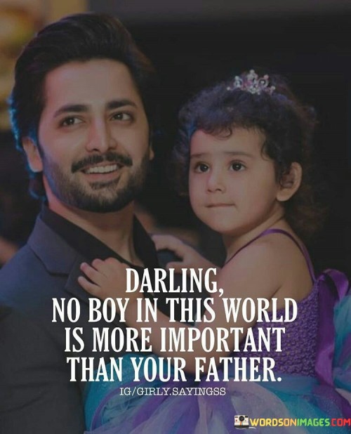 Dadrling-No-Boy-In-This-World-Is-More-Important-Than-You-Father-Quotes.jpeg