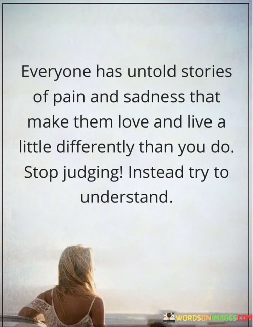 Everyone-Has-Untold-Stories-Of-Pain-And-Sadness-That-Make-Them-Love-And-Live-A-Quotes.jpeg