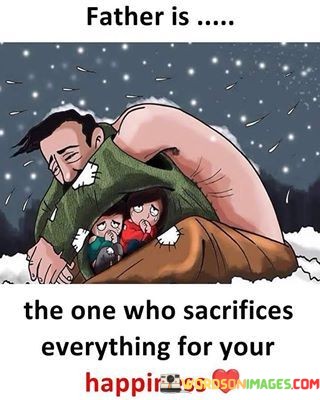 Father-Is-The-One-Who-Sacrifices-Everything-Of-Your-Happiness-Quotes.jpeg