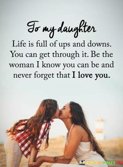 Go-My-Daughter-Life-Is-Full-Of-Ups-And-Downs-You-Can-Get-Through-Quotes.jpeg