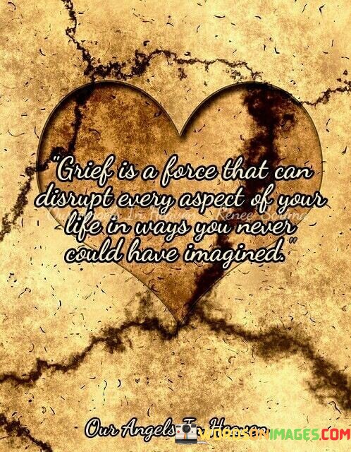 Grief-Is-A-Force-That-Can-Disrupt-Every-Aspect-Of-Your-Life-In-Ways-Quotes.jpeg