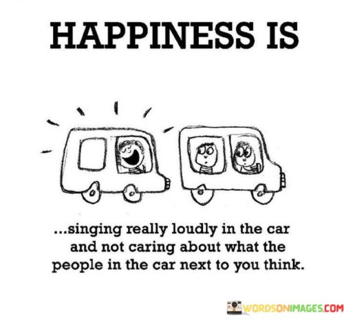 Happiness-Is-Singing-Really-Loudly-In-The-Car-And-Not-Quotes.jpeg
