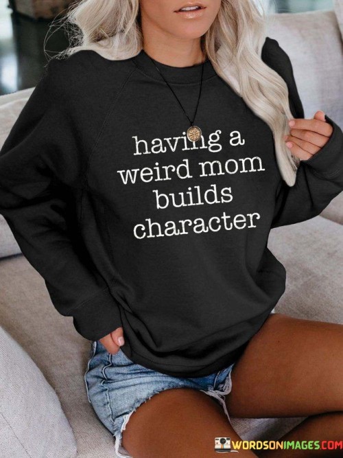 Having-A-Weird-Mom-Builds-Character-Quotes.jpeg