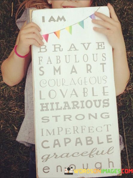I-Am-Brave-Fabulous-Smart-Courageous-Loveable-Hillarious-Quotes.jpeg