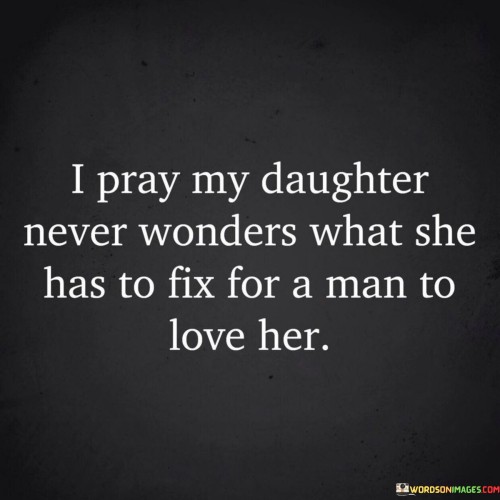 I-Pray-My-Daughter-Never-Wonders-What-She-Has-To-Fix-Quotes.jpeg