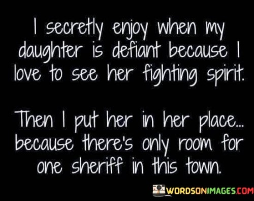 I-Secretly-Enjoy-When-My-Daughter-Is-Defiant-Because-Quotes.jpeg