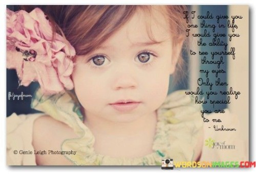 If-I-Could-Give-You-One-Thing-In-Life-I-Would-Give-You-The-Ability-Quotes.jpeg
