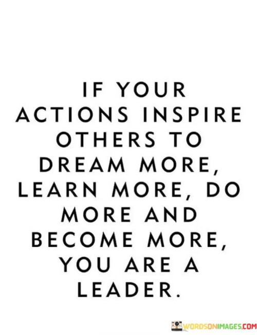 If-Your-Actions-Inspire-Others-To-Dream-More-Learn-More-Quotes.jpeg