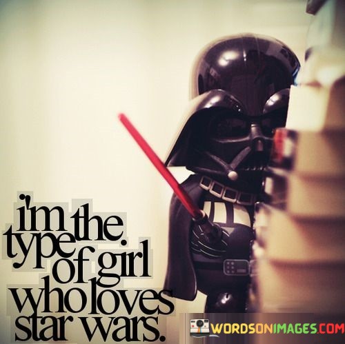 Im-The-Type-Of-Girl-Who-Loves-Star-Wars-Quotes.jpeg