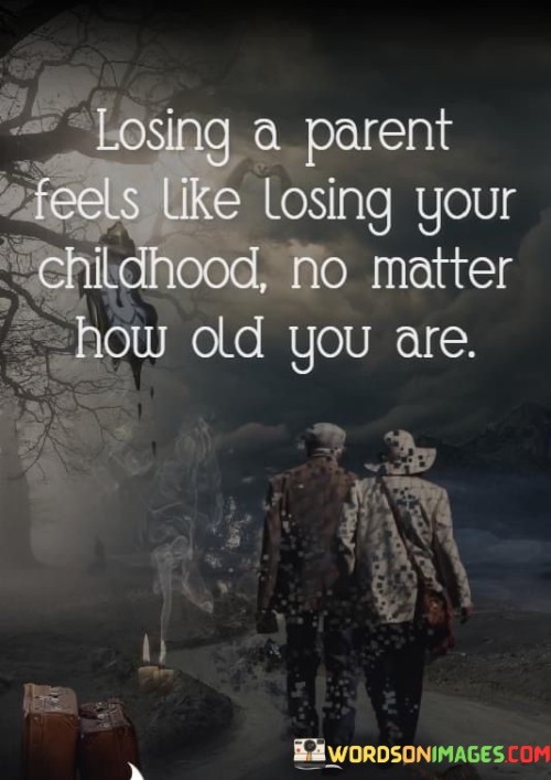 Losing-A-Parent-Feels-Like-Losing-Your-Childhood-No-Matter-How-Old-You-Are-Quotes.jpeg